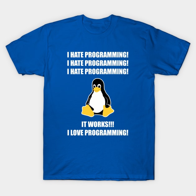 I Hate Programming It Works I Love Programming T-Shirt by codewearIO